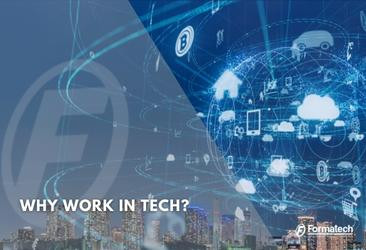 Why Work In Tech? - Formatech